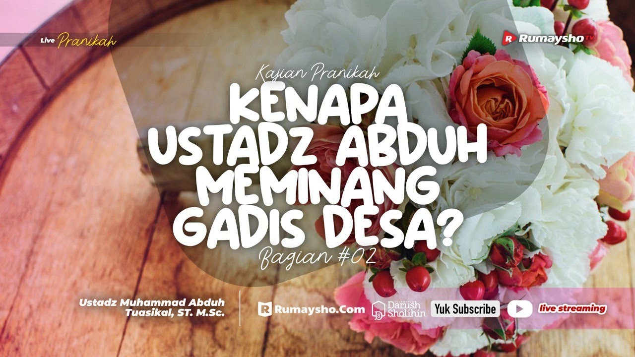 PRANIKAH 02 - KENAPA USTADZ ABDUH MEMINANG GADIS DESA ? - Ustadz Muhammad Abduh Tuasikal, M.Sc.