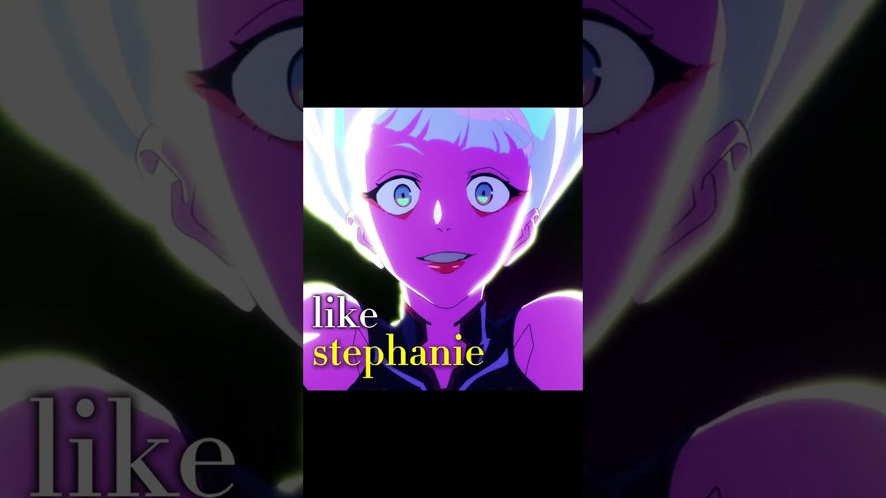 stephanie - edit/amv cyberpunk edgerunners