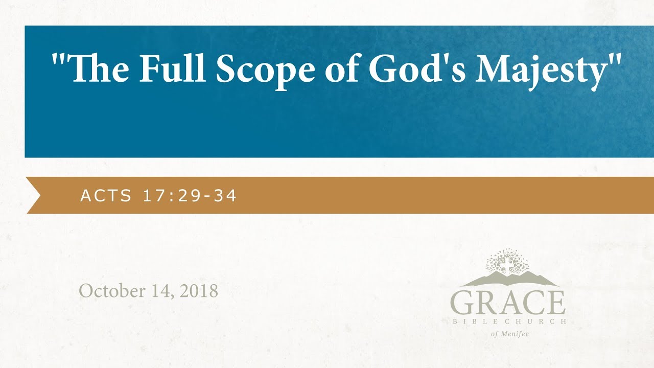 The Full Scope of God's Majesty - Acts  17:29-34, October 15