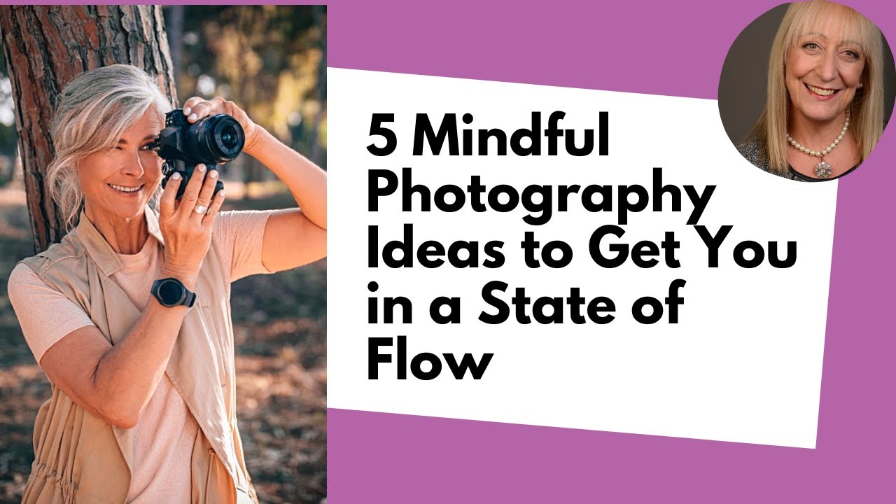 5 Mindful Photography Ideas to Get You in the State of Flow
