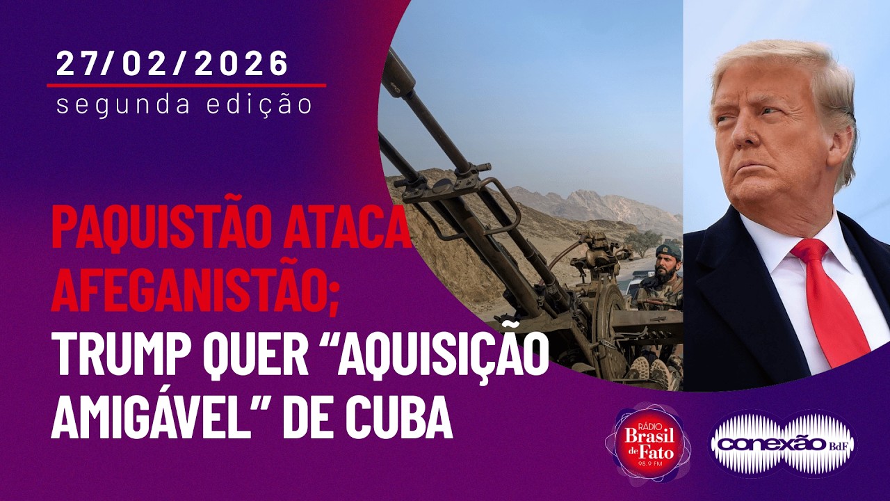 Paquist&atilde;o ataca Afeganist&atilde;o; Trump quer &ldquo;aquisi&ccedil;&atilde;o amig&aacute;vel&rdquo; de Cuba | Conex&atilde;o BdF - 2&ordf; Edi&ccedil;&atilde;o