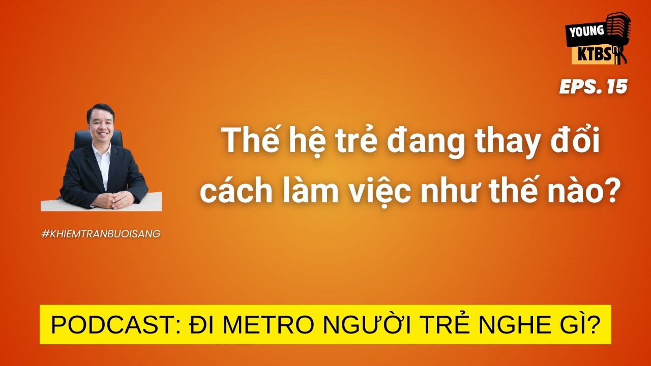 Tập 15: Thế hệ trẻ đang thay đổi cách làm việc như thế nào?