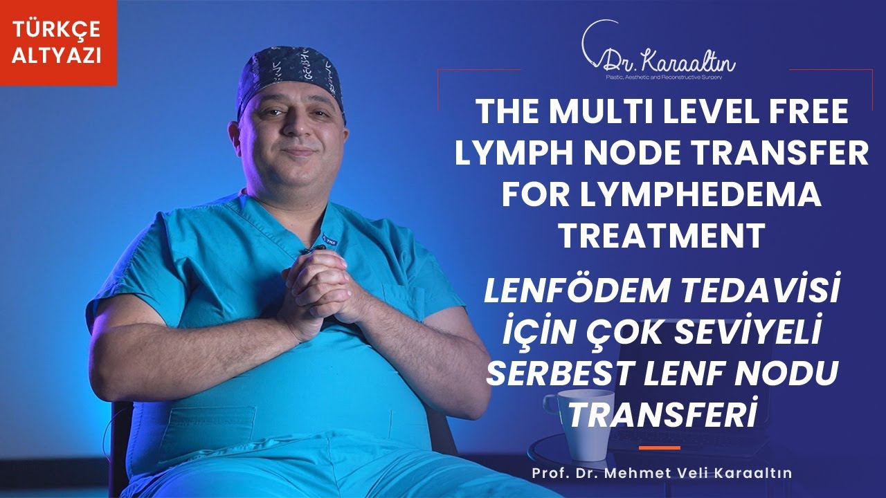 The Multi Level Free Lymph Node Transfer For Lymphedema Treatment - DR.KARAALTIN