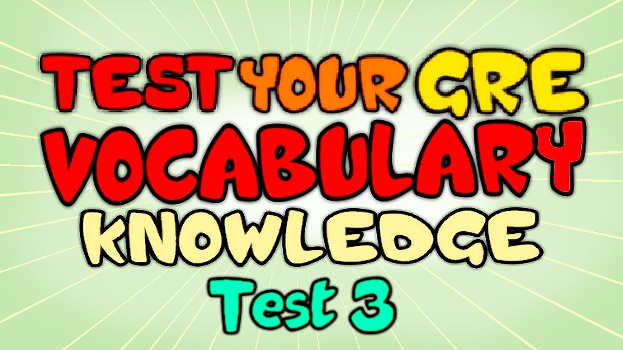Test your GRE Vocabulary Knowledge - GRE Vocabulary Test Part 3