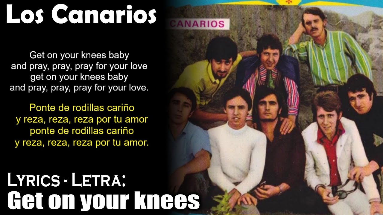 Los Canarios - Get on your knees(Lyrics Spanish-English) (Español-Inglés)