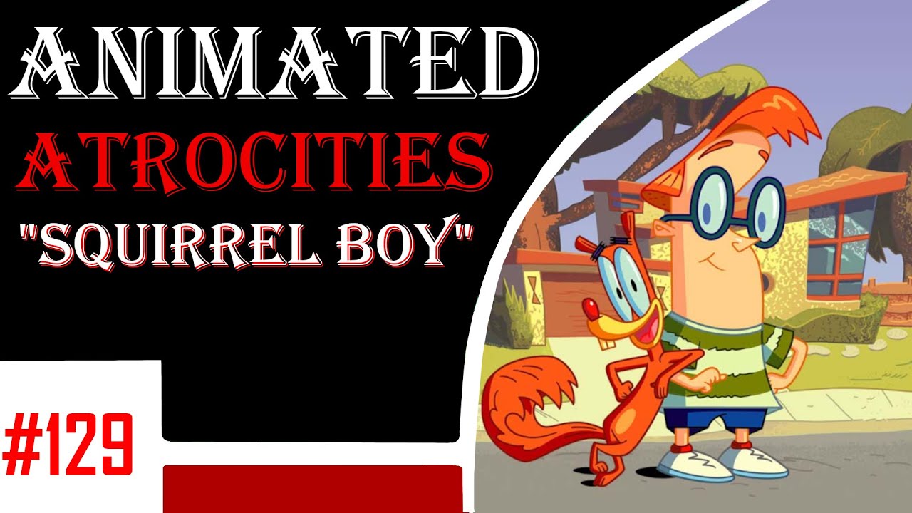 Animated Atrocities 129 || Squirrel Boy (The Big Haggle Hassle)