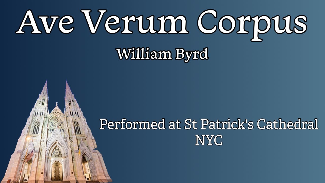 William Byrd: Ave Verum Corpus | Seton Hall University Chamber Choir | St. Patrick’s Cathedral