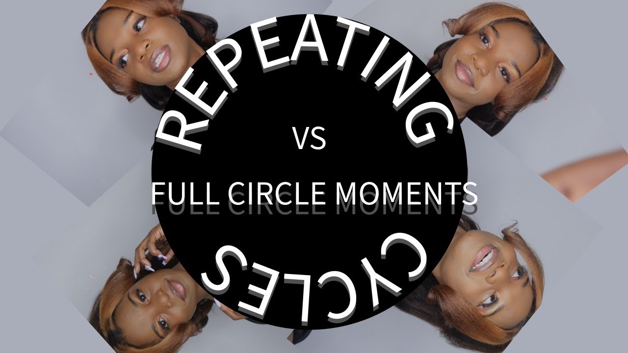 Vlog 004 Repeating Cycles Vs  Full Circle Moments