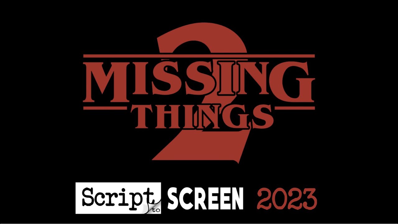 Missing Things 2 (Script to Screen 2023)