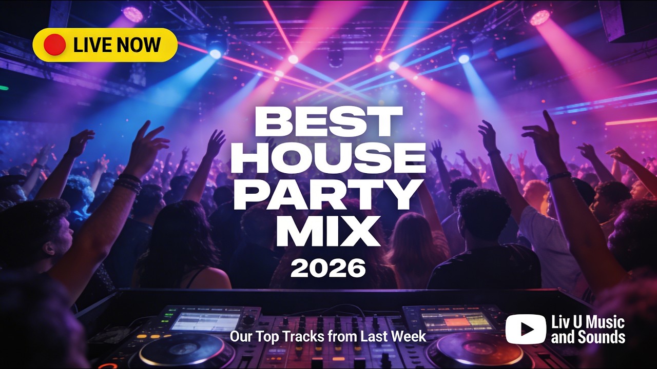Best House Party Mix 2026 🎉🔥Ultimate House Party Live  | Liv U Music and Sounds