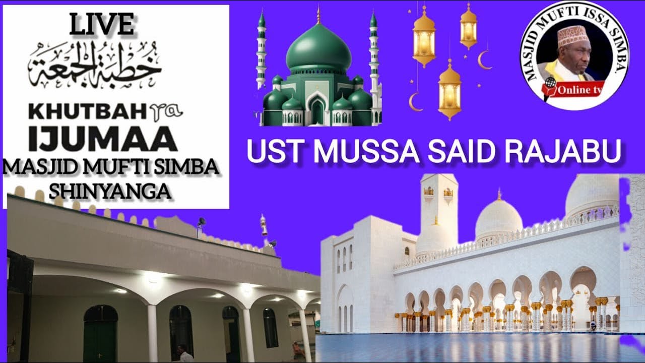 LIVE:KHUTBA YA IJUMAA MASJID MUFTI SIMBA-SHINYANGA:UST MUSSA SAID RAJABU