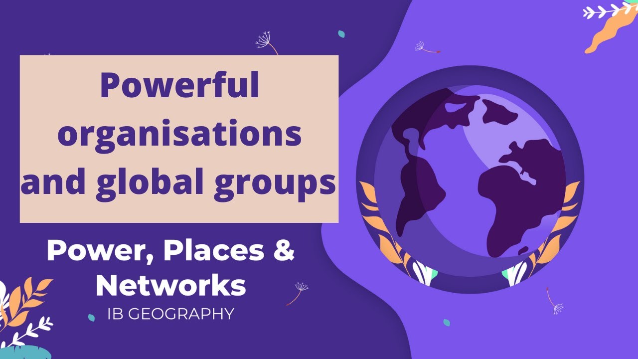 IB Geography: Powerful organizations and global groups