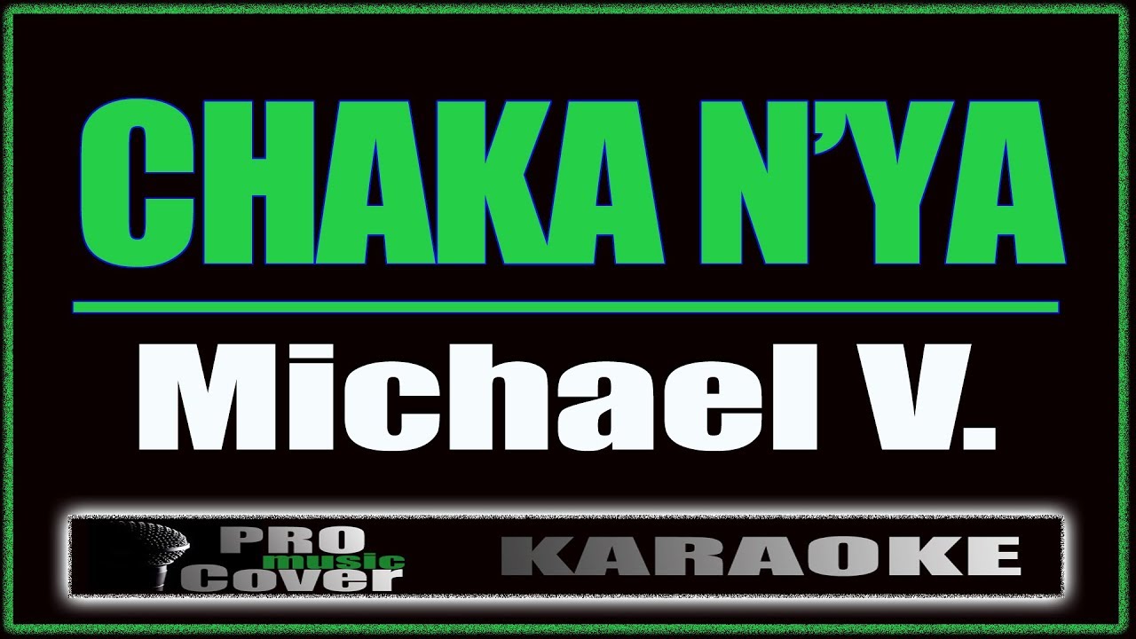 Chaka N'ya - Michael V. (KARAOKE)