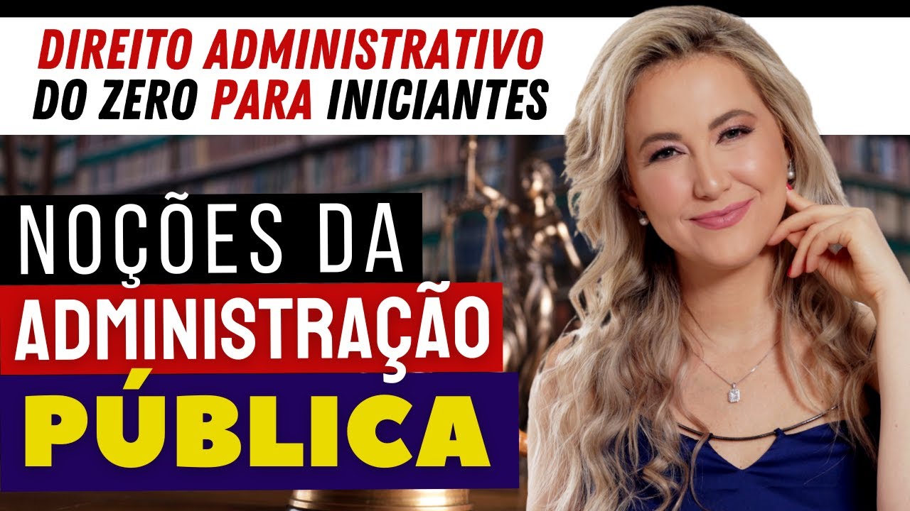 NOÇÕES DA ADMINISTRAÇÃO PÚBLICA | DIREITO ADMINISTRATIVO DO ZERO PARA INICIANTES