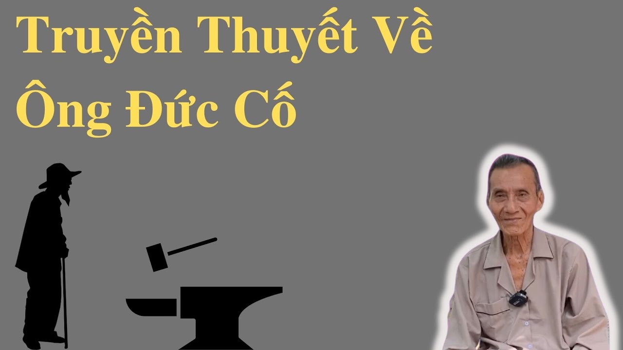 Bạn Biết Gì Về Ông Đức Cố?