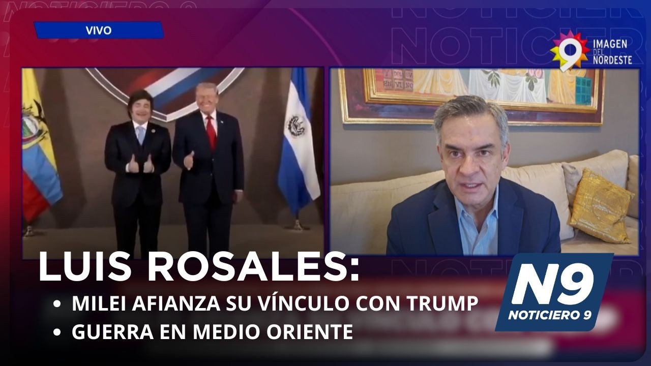 Luis Rosales: Milei afianza su vínculo con trump, Guerra en Medio Oriente