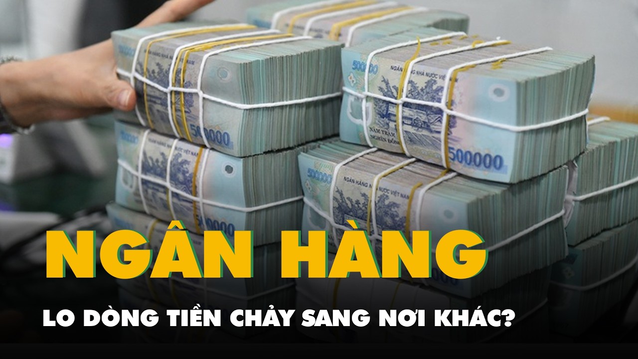 Tin tức sáng 24-2: Áp lực huy động vốn tăng, ngân hàng lo dòng tiền chảy sang nơi khác?