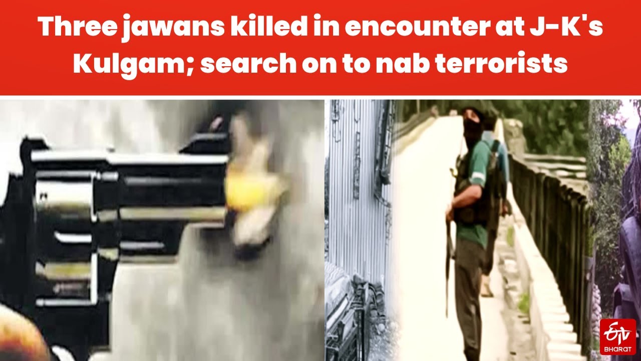 Three jawans killed in encounter at J-K's Kulgam; search on to nab terrorists