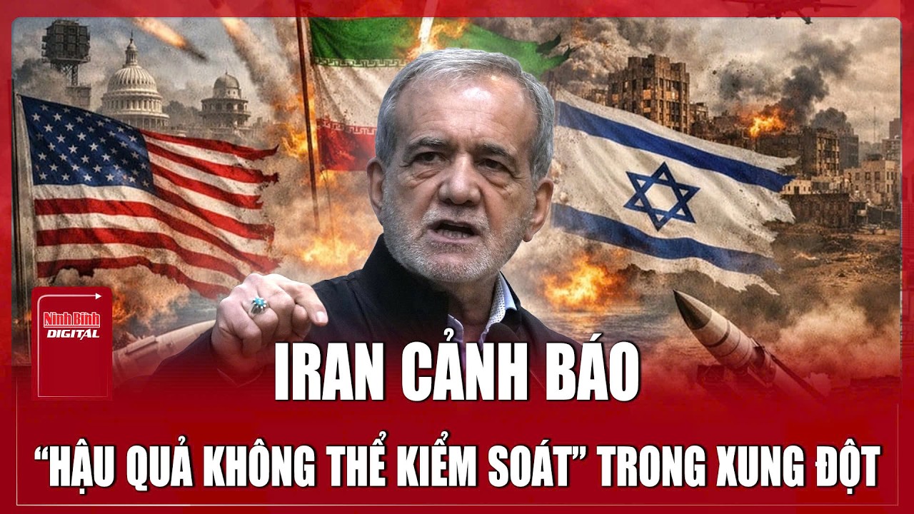 Tổng thống Iran lên án mạnh mẽ, cảnh báo “hậu quả không thể kiểm soát” trong xung đột với Mỹ-Israel