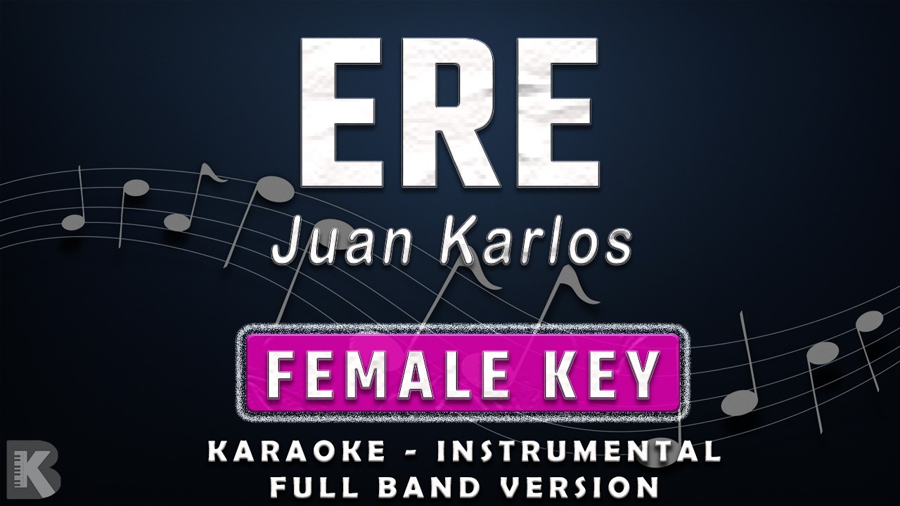 ERE - FEMALE KEY - KARAOKE - INSTRUMENTAL - JUAN KARLOS