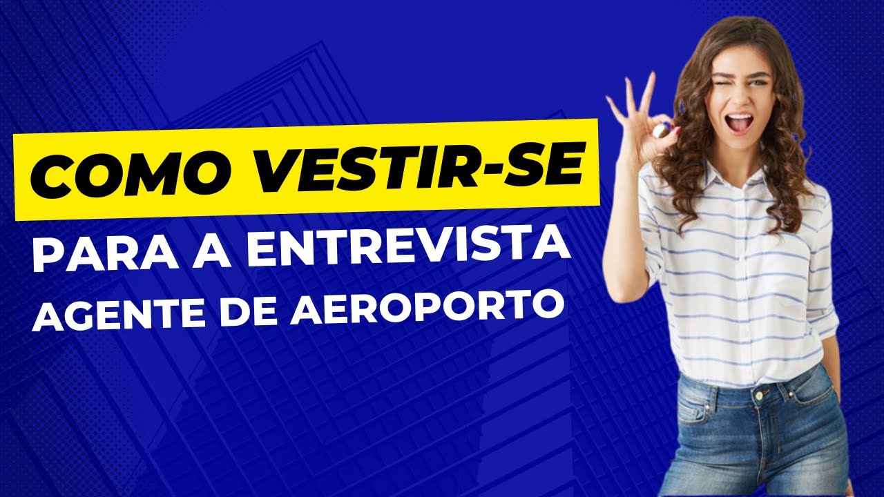 Como Se Vestir para Entrevista de Agente de Aeroporto
