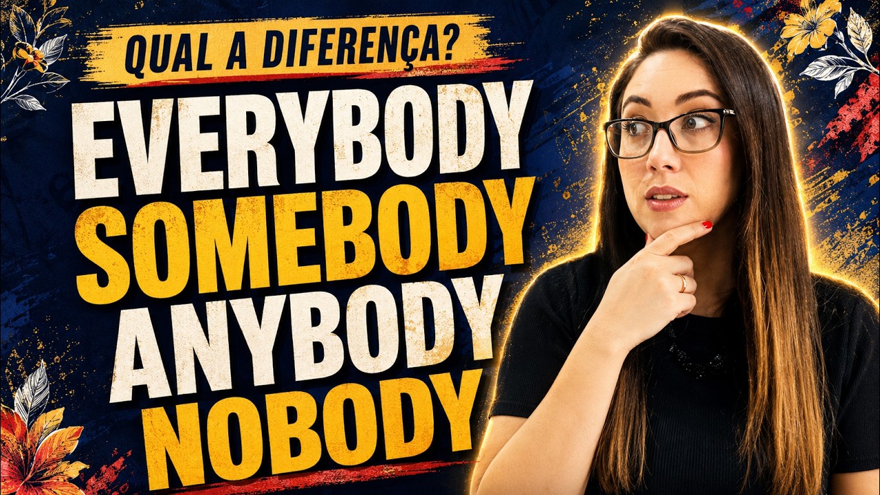 EVERYBODY, SOMEBODY, ANYBODY, NOBODY - Qual a diferença?