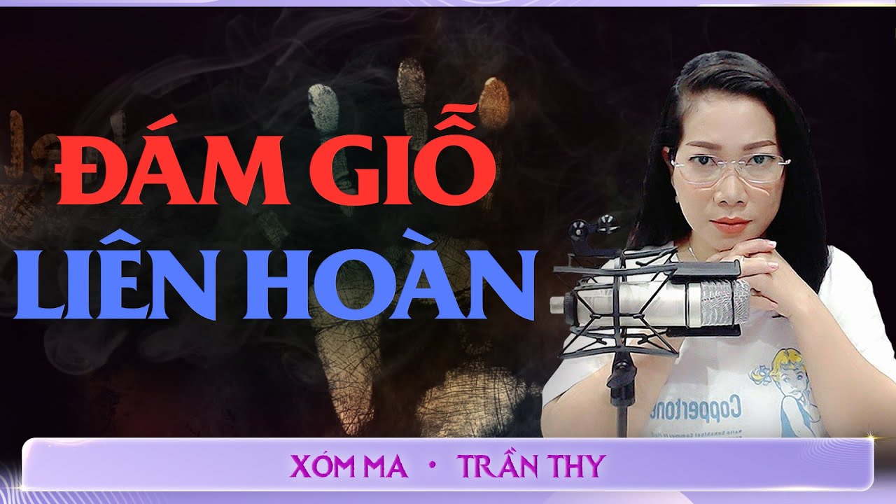 #63 Đ&Aacute;M GIỖ LI&Ecirc;N HO&Agrave;N - Chuyện ma đời thường Trần Thy kể