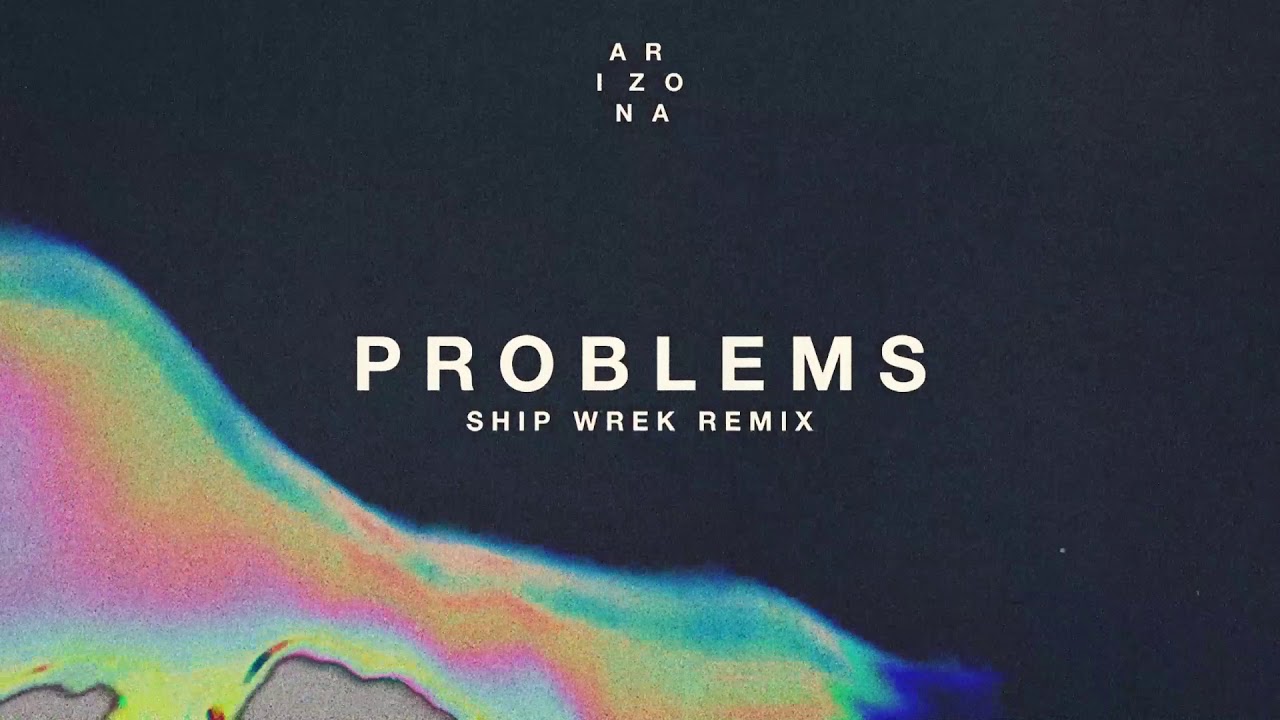 A R I Z O N A - Problems (Ship Wrek Remix) [Official Audio]