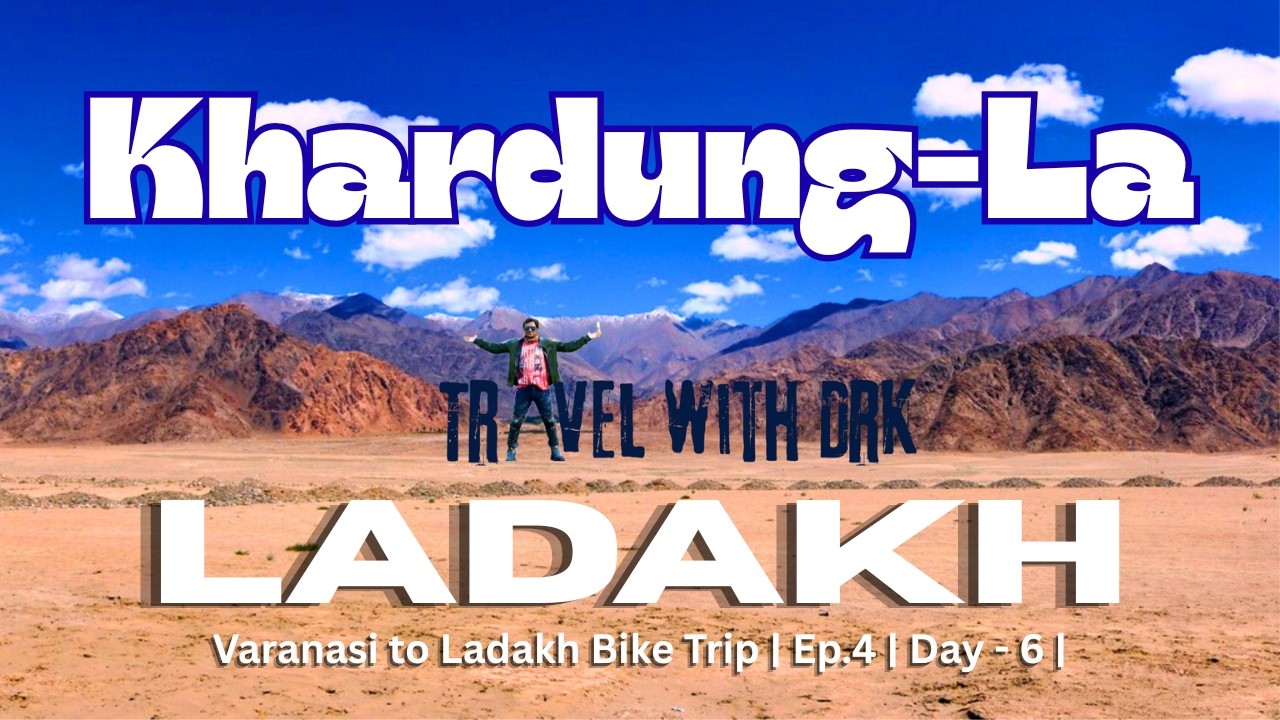 Varanasi to Ladakh | Bike Trip | Ep.4 | Day-6 | Leh - Khardung La - Kharu |