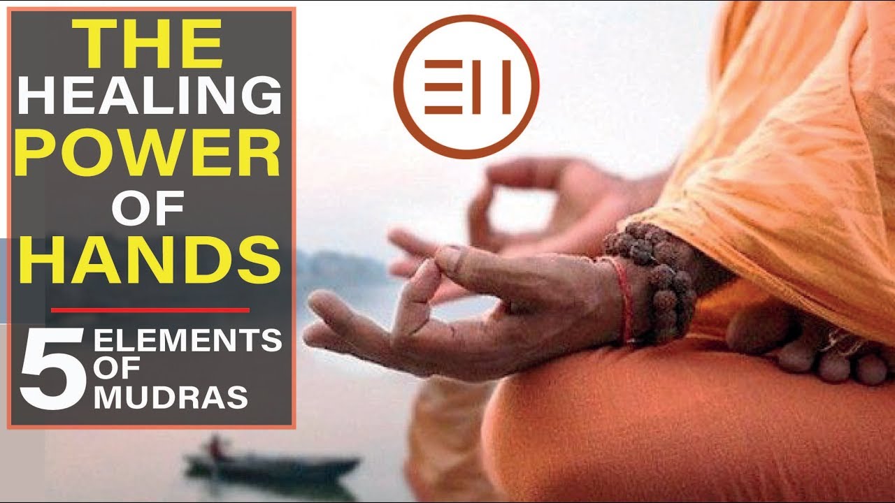 The Healing Power Of Hands | Mudras of The 5 Elements [All You Need to Know Right Now!]
