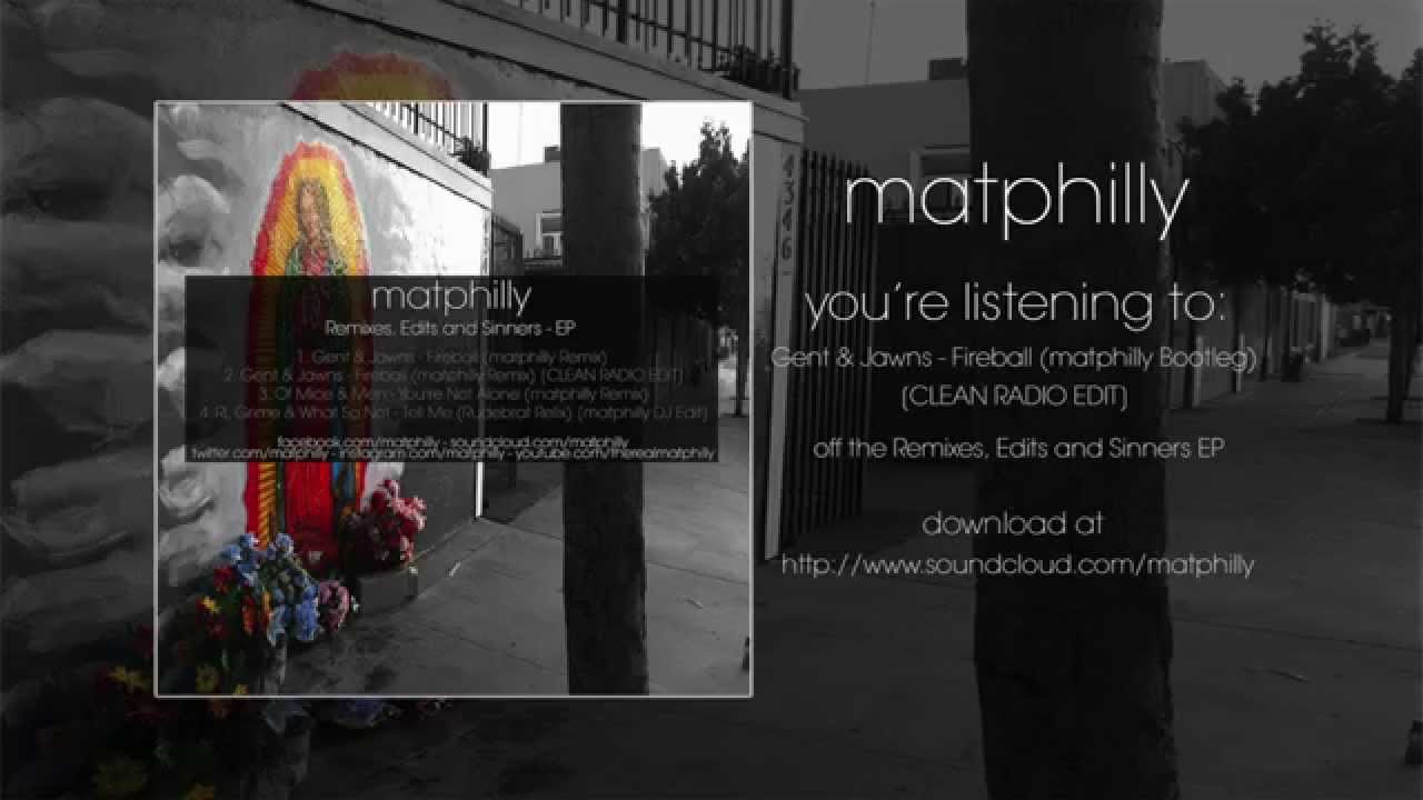 Gent & Jawns - Fireball (matphilly Remix) [CLEAN RADIO EDIT] FREE DOWNLOAD!