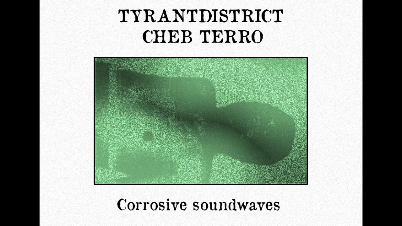 Tyrantdistrict X Cheb Terro - corrosive soundwaves EP
