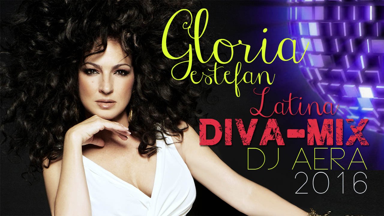 Gloria Estefan  - Latina Diva-Mix (  Dj Aera Fiesta Megamix) 2016 Unofficial  Mix
