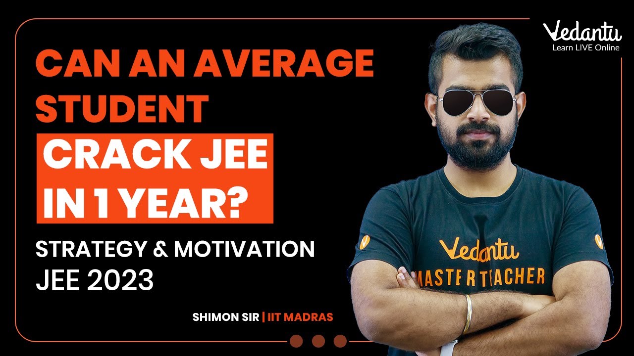 Can an Average Student Crack JEE in 1 Year? [JEE 2023 Strategy & Motivation] | Shimon Sir | Vedantu