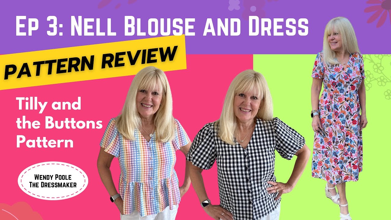 Ep 3: The Nell Sewing Pattern, by Tilly and the Buttons, Pattern Review, Plus My Own Three Versions