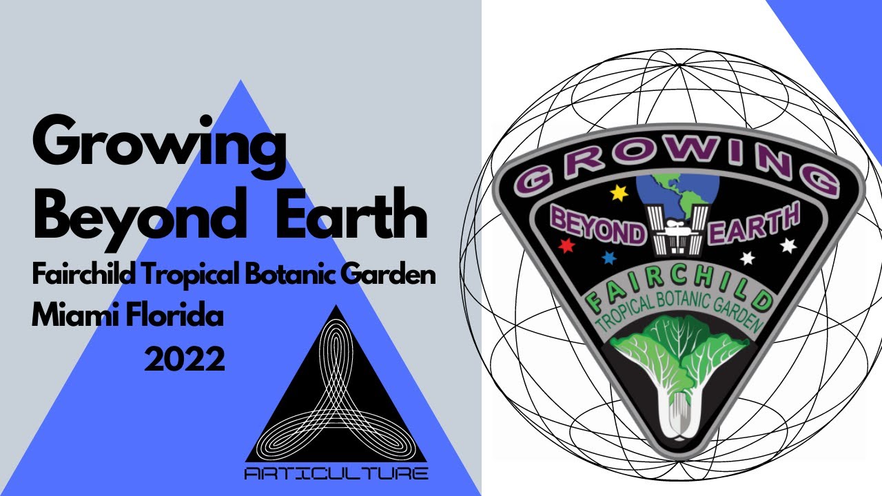 Growing Beyond Earth / Fairchild Tropical Botanic Garden