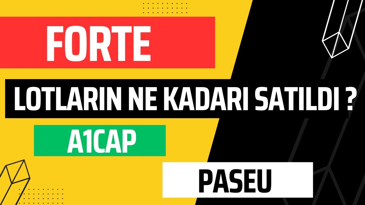 FORTE | PASEU VE A1CAP LOTLARIN NE KADARI SATILDI İNCELİYORUZ. NE KADAR KAZANDIK | YARIN NE OLACAK?