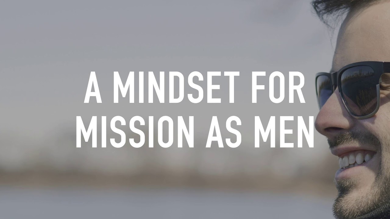 A Mindset For Mission As Men