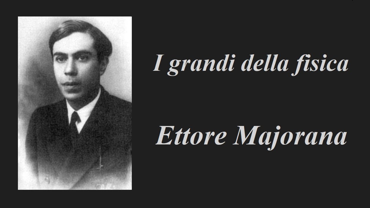 I grandi della fisica: Ettore Majorana. Uno scienziato affascinante. La sua misteriosa scomparsa...
