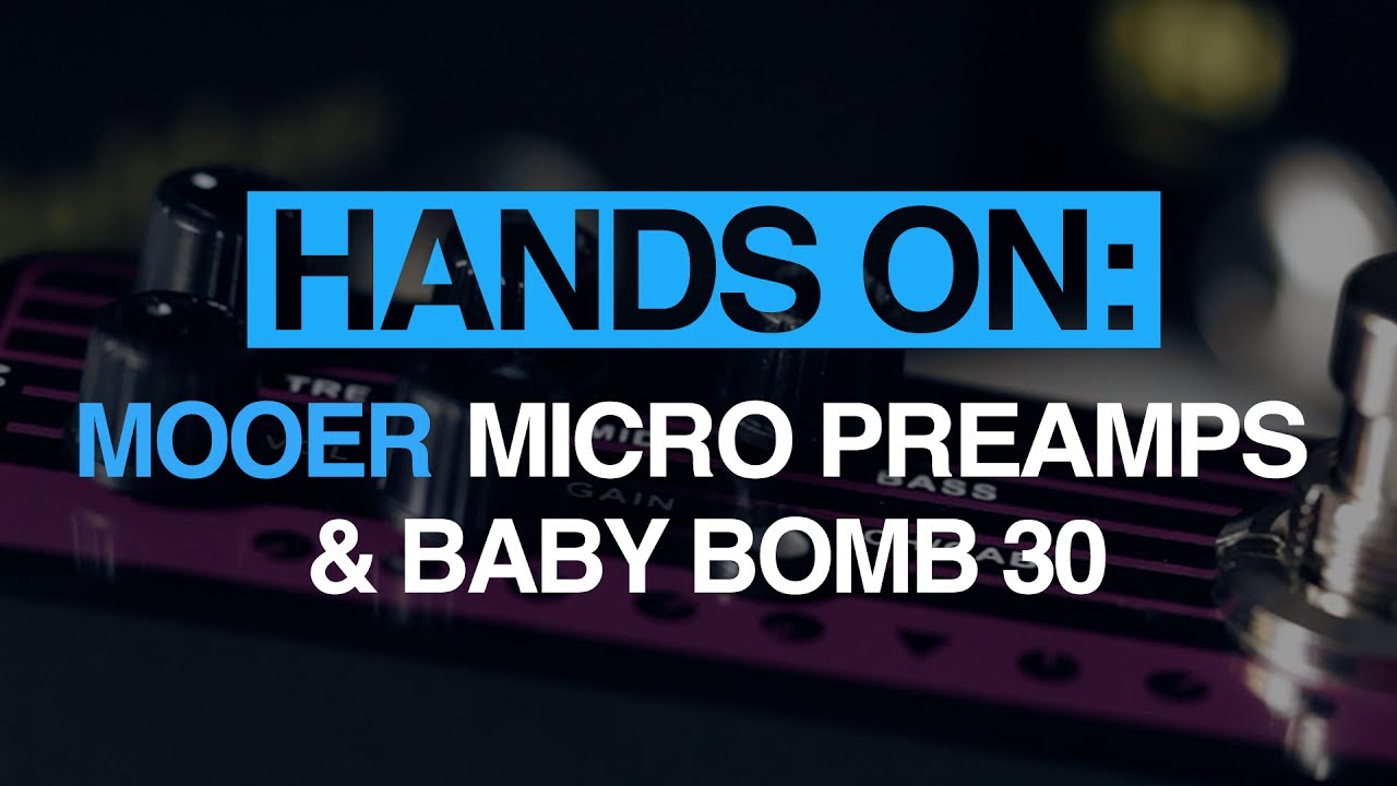 Mooer Micro Preamps & Baby Bomb 30 - MusicRadar hands-on
