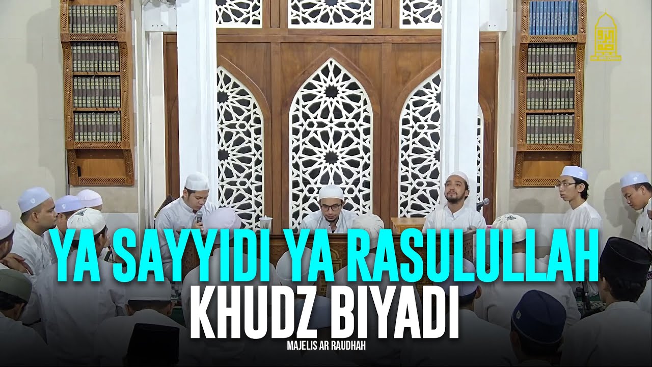 Ya Sayyidi Ya Rasulullah Khudz Biyadi - Majelis Ar Raudhah | Lirik & Terjemah