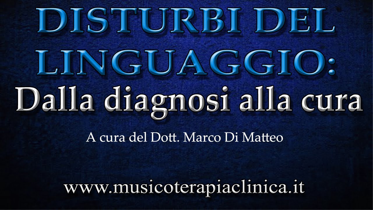 DISTURBI DEL LINGUAGGIO: DALLA DIAGNOSI ALLA CURA - A cura del Dott. Marco Di Matteo