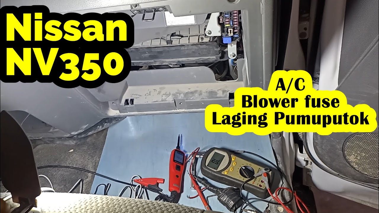 NISSAN NV350/ PUTOK LAGI ANG A/C BLOWER FUSE/ TROUBLESHOOTING