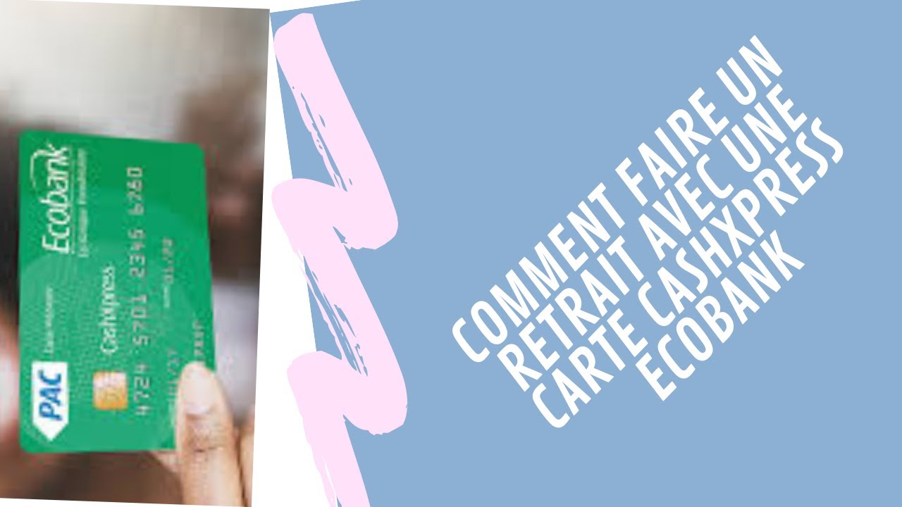 Comment faire un retrait avec une carte cashXpress Ecobank ?