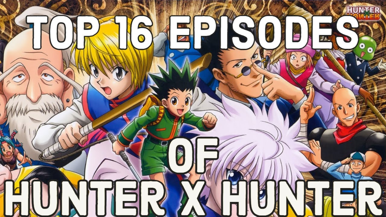 The Top 16 Episodes of Hunter X Hunter