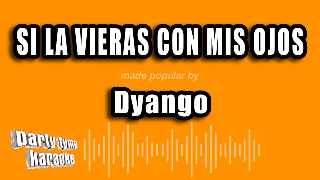 Dyango - Si La Vieras Con Mis Ojos (Versi&oacute;n Karaoke)