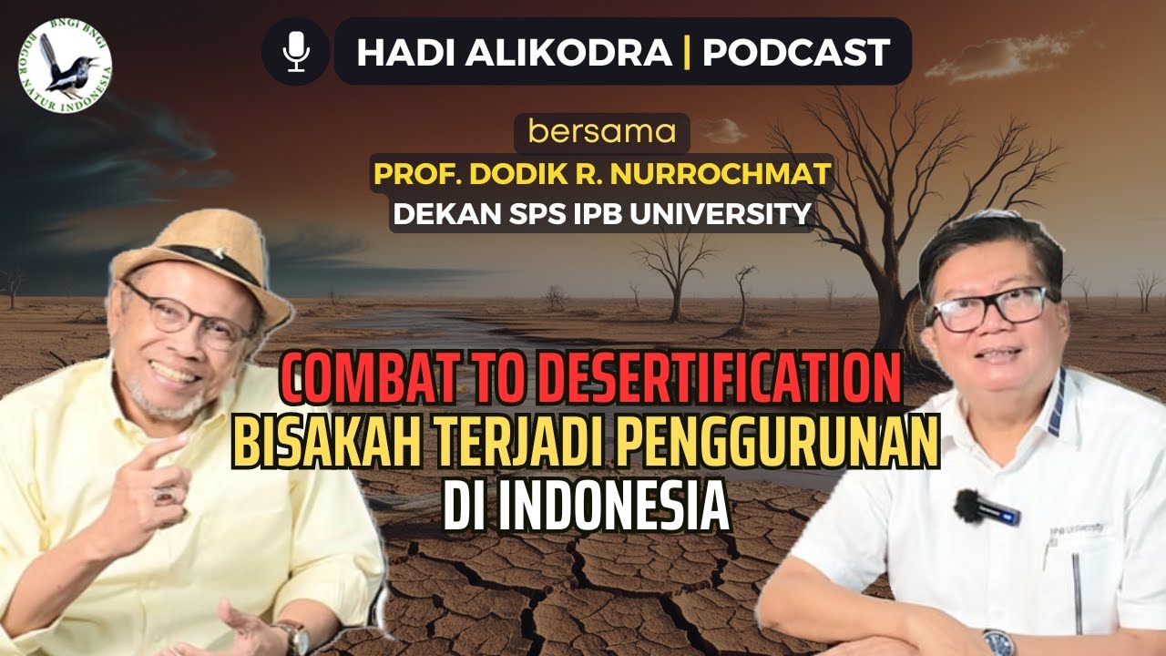 COMBAT TO DESERTIFICATION BISAKAH TERJADI PENGGURUNAN DI INDONESIA | PODCAST