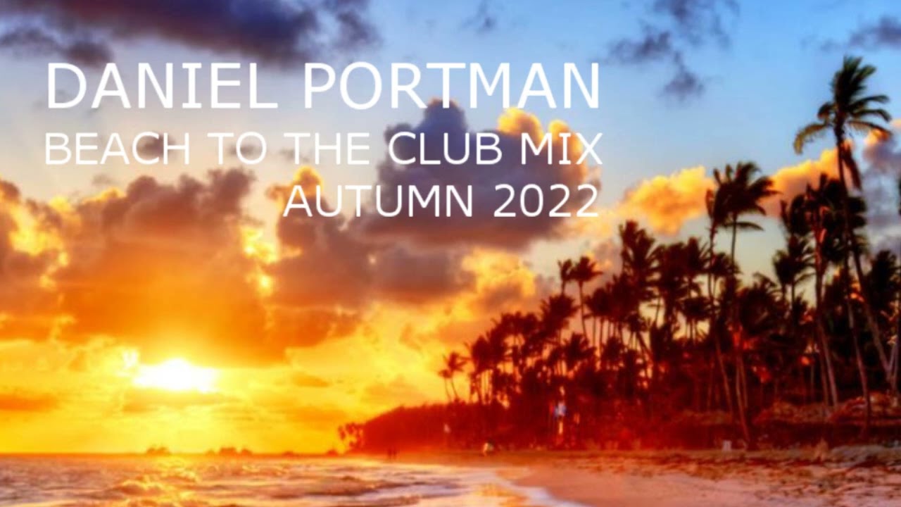 Daniel Portman - Beach to the club Mix ( Autumn 2022 )