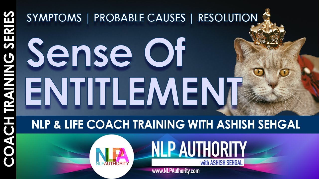 Sense of Entitlement | Entitlement MindSet | How to deal using NLP Training & Life Coach Training
