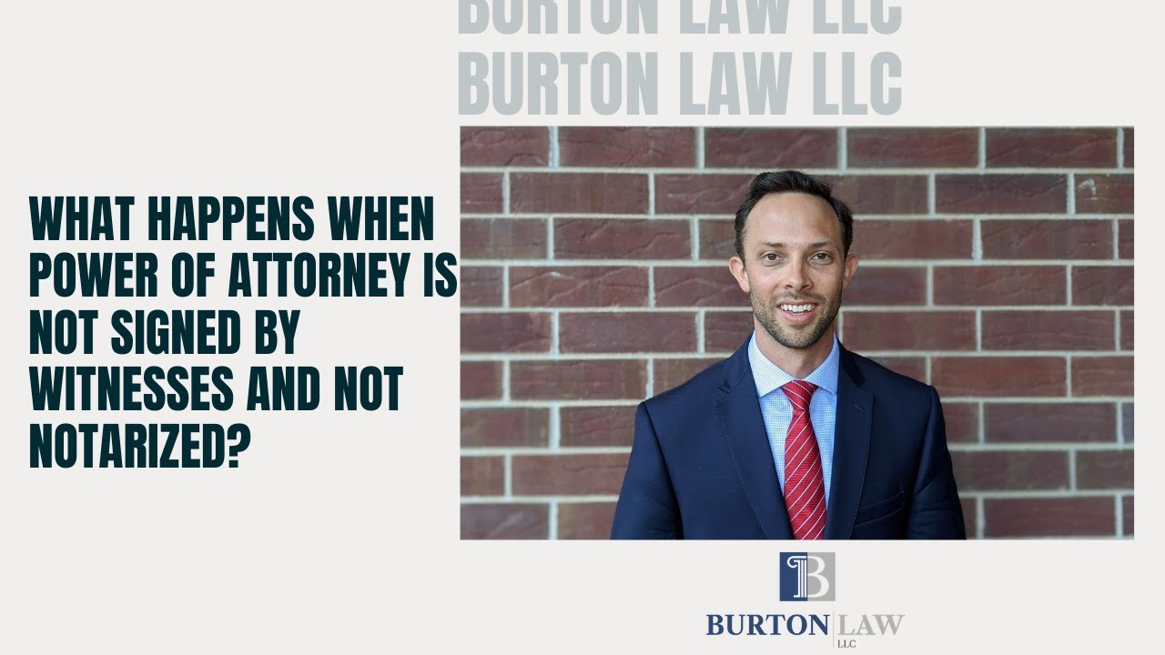 What Happens When Power of Attorney is Not Signed by Witnesses and Not Notarized?